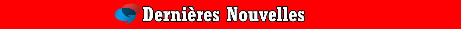 dernieres nouvelles